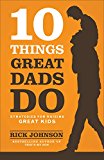 10 Things Great Dads Do Strategies for Raising Great Kids  9780800722357 Front Cover