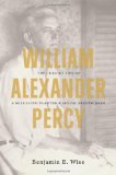 William Alexander Percy The Curious Life of a Mississippi Planter and Sexual Freethinker  9780807835357 Front Cover