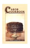 Carob Cookbook Recipes That Replace Chocolate 1990 9780865341357 Front Cover