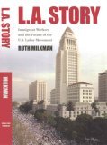 L. A. Story Immigrant Workers and the Future of the U. S. Labor Movement