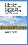 Catalogue Raisonne des Plantes du Département de L'Yonne 2009 9781117647357 Front Cover