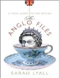 The Anglo Files: A Field Guide to the British, Library Edition 2008 9781400138357 Front Cover