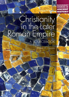 Christianity in the Later Roman Empire: a Sourcebook 2014 9781441137357 Front Cover