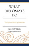 What Diplomats Do The Life and Work of Diplomats  9781442226357 Front Cover