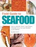 Field Guide to Seafood How to Identify, Select, and Prepare Virtually Every Fish and Shellfish at the Market 2007 9781594741357 Front Cover