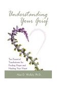 Understanding Your Grief Ten Essential Touchstones for Finding Hope and Healing Your Heart cover art