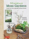 Miniature Moss Gardens Create Your Own Japanese Container Gardens (Bonsai, Kokedama, Terrariums and Dish Gardens) 2017 9784805314357 Front Cover