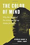 Color of Mind Why the Origins of the Achievement Gap Matter for Justice  9780226525358 Front Cover