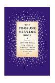Fortune-Telling Book Reading Crystal Balls, Tea Leaves, Playing Cards, and Everyday Omens of Love and Luck 2000 9780316488358 Front Cover