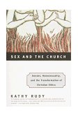 Sex and the Church Gender, Homosexuality, and the Transformation of Christian Ethics 1998 9780807010358 Front Cover