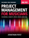 Project Management for Musicians Recordings, Concerts, Tours, Studios, and More