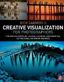 Rick Sammon's Creative Visualization for Photographers Composition, Exposure, Lighting, Learning, Experimenting, Setting Goals, Motivation and More 2015 9781138807358 Front Cover
