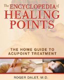 Encyclopedia of Healing Points The Home Guide to Acupoint Treatment 2010 9781594773358 Front Cover