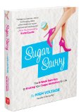Sugar Savvy Solution Kick Your Sugar Addiction for Life and Get Healthy 2014 9781621451358 Front Cover