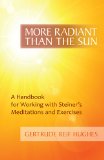 More Radiant Than the Sun A Handbook for Working with Steiner's Meditations and Exercises 2013 9781621480358 Front Cover