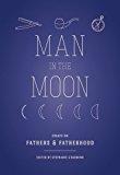 Man in the Moon Essays on Fathers and Fatherhood cover art