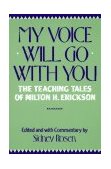 My Voice Will Go with You The Teaching Tales of Milton H. Erickson cover art
