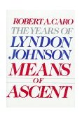 Means of Ascent The Years of Lyndon Johnson 1990 9780394528359 Front Cover