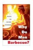 Why Do Men Barbecue? Recipes for Cultural Psychology  9780674011359 Front Cover