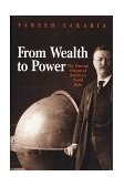 From Wealth to Power The Unusual Origins of America&#39;s World Role