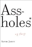 Assholes A Theory 2014 9780804171359 Front Cover