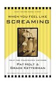 When You Feel Like Screaming Help for Frustrated Mothers 2001 9780877889359 Front Cover