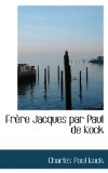 Frère Jacques Par Paul de Kock 2009 9781115423359 Front Cover