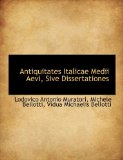 Antiquitates Italicae Medii Aevi, Sive Dissertationes 2010 9781140496359 Front Cover