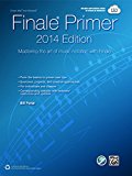 Finale Primer -- 2014 Edition Mastering the Art of Music Notation with Finale  9781470616359 Front Cover