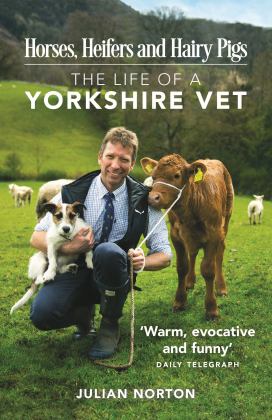 Horses, Heifers and Hairy Pigs The Life of a Yorkshire Vet  9781782438359 Front Cover