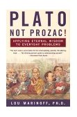 Plato, Not Prozac! Applying Eternal Wisdom to Everyday Problems cover art