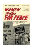 Women Strike for Peace Traditional Motherhood and Radical Politics in The 1960s