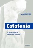 Catatonia A Clinician&#39;s Guide to Diagnosis and Treatment