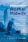 Mourner, Mother, Midwife Reimagining God&#39;s Delivering Presence in the Old Testament