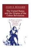 United States and the Origins of the Cuban Revolution An Empire of Liberty in an Age of National Liberation cover art