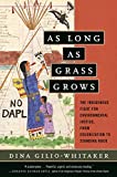 As Long As Grass Grows The Indigenous Fight for Environmental Justice, from Colonization to Standing Rock  9780807028360 Front Cover
