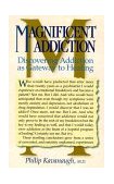 Magnificent Addiction Discovering Addiction as Gateway to Healing 1992 9780944031360 Front Cover