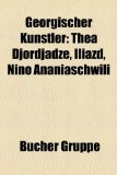 Georgischer Kï¿½nstler Georgischer Bildhauer, Georgischer Maler, Georgischer Musiker, Katie Melua, Iliazd, Thea Djordjadze, George Balanchine, Surab Zereteli, Giorgi Lazabidse, Nino Ananiaschwili, Niko Pirosmani, Wachtang Kikabidse, Lado Gudiaschwili 2010 9781159014360 Front Cover