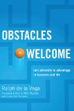 Obstacles Welcome How to Turn Adversity into Advantage in Business and in Life 2009 9781401605360 Front Cover