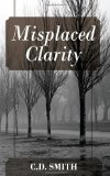 Misplaced Clarity 2011 9781432775360 Front Cover