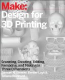 Design for 3D Printing Scanning, Creating, Editing, Remixing, and Making in Three Dimensions  9781457187360 Front Cover