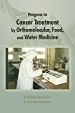 Progress in Cancer Treatment by Orthomolecular, Food, and Water Medicine: 2013 9781466985360 Front Cover