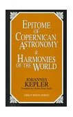 Epitome of Copernican Astronomy and Harmonies of the World  9781573920360 Front Cover