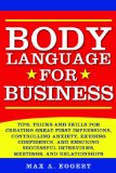 Body Language for Business Tips, Tricks, and Skills for Creating Great First Impressions, Controlling Anxiety, Exuding Confidence, and Ensuring Successful Interviews, Meetings, and Relationships 2012 9781616085360 Front Cover