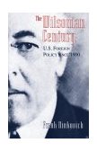 Wilsonian Century U. S. Foreign Policy Since 1900  9780226581361 Front Cover