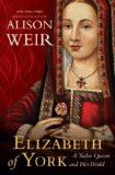 Elizabeth of York A Tudor Queen and Her World 2013 9780345521361 Front Cover
