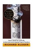 Ashes to Ashes America's Hundred-Year Cigarette War, the Public Health, and the Unabashed Trium Ph of Philip Morris 1997 9780375700361 Front Cover