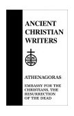 Athenagoras : Embassy for the Christians, the Resurrection of the Dead  9780809100361 Front Cover