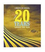 Cirque du Soleil 20 Years under the Sun - an Authorized History 2004 9780810946361 Front Cover