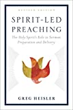 Spirit-Led Preaching The Holy Spirit's Role in Sermon Preparation and Delivery  9781433643361 Front Cover